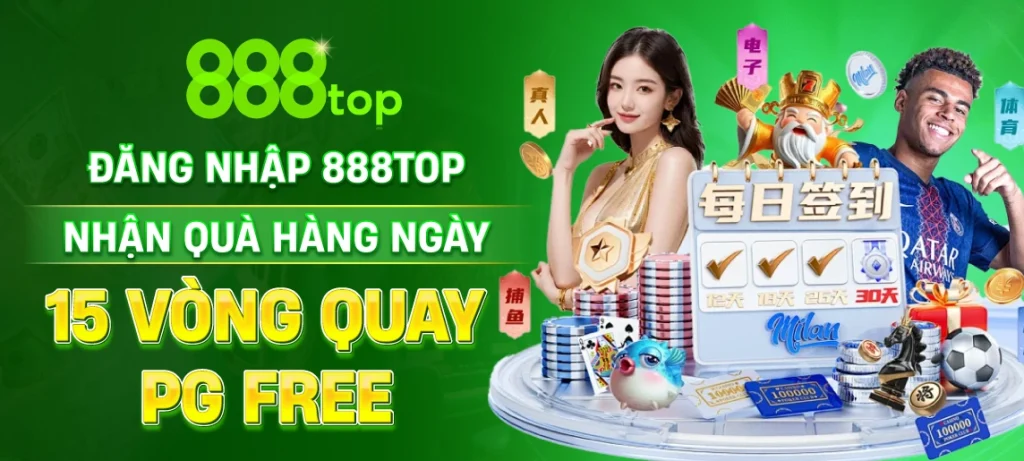 Đăng nhập 888Top nhận quà hàng ngày - 15 Vòng Quay PG Free